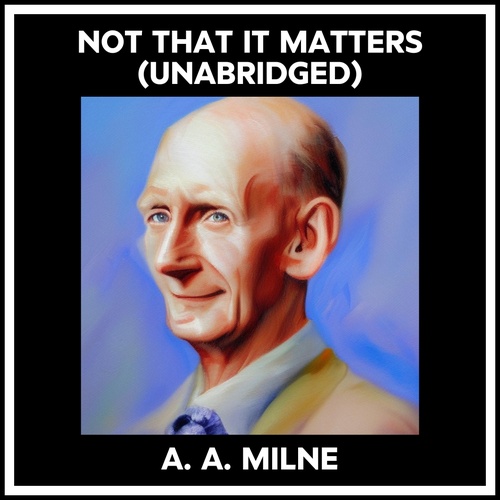 audiobook cover of Not That It Matters (Unabridged), by A. A. Milne
