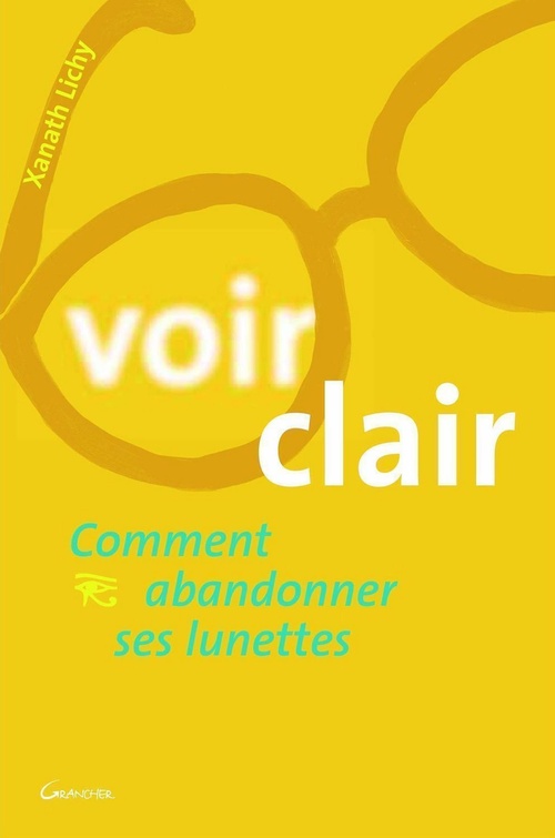 Couverture ebook de Voir clair - Comment abandonner ses lunettes, de Xanath Lichy