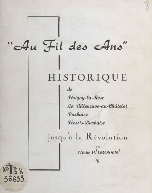 ebook cover of Au fil des ans, historique de Périgny-la-Rose, La Villeneuve-au-Châtelet, Barbuise, Plessis-Barbuise jusqu'à la Révolution, by Paul Grossin