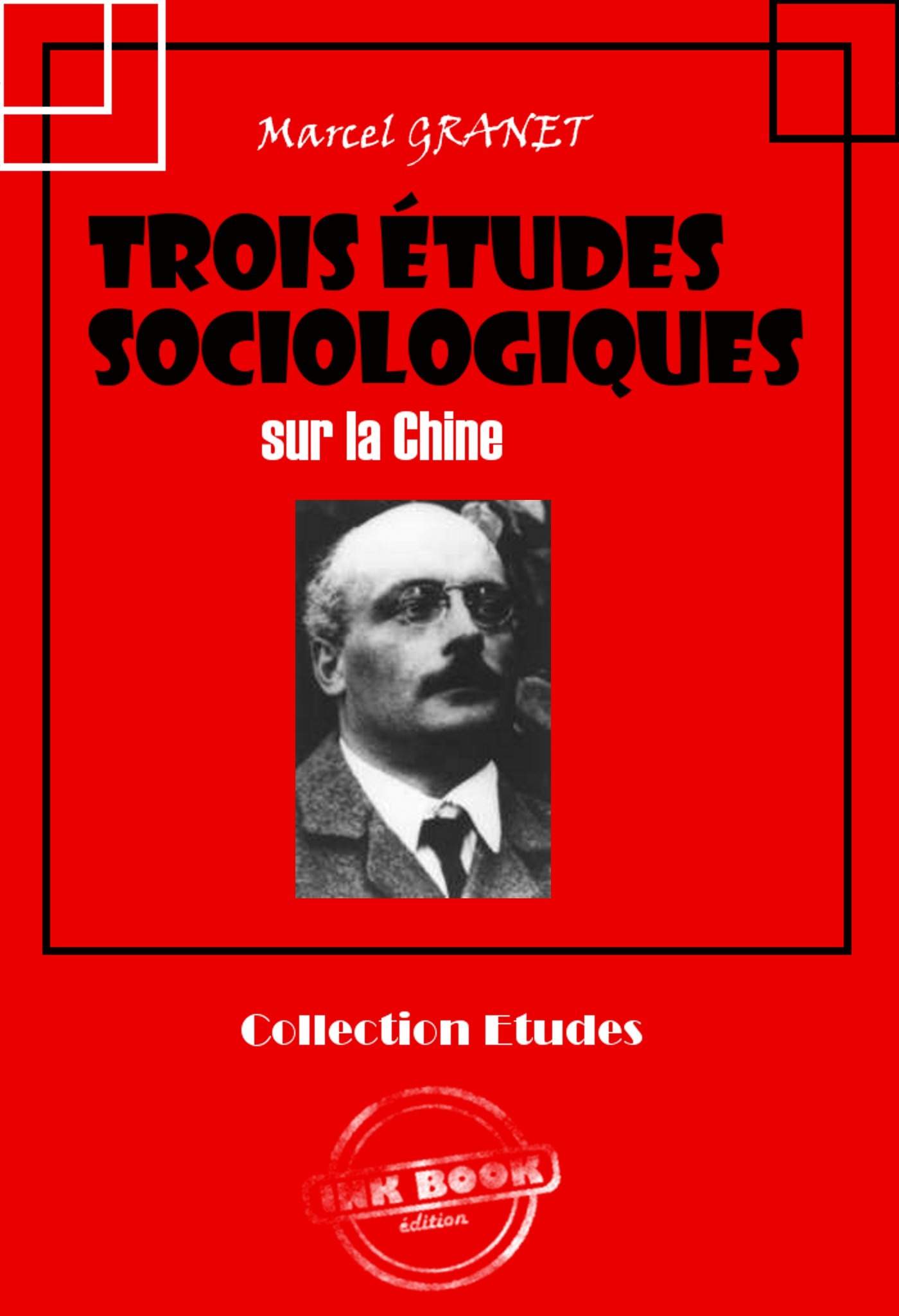 Couverture ebook de Trois études sociologiques sur la Chine [édition intégrale revue et mise à jour], de Marcel Granet