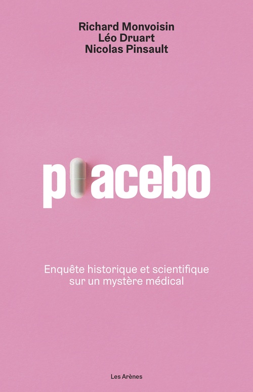 ebook cover of Placebo - Enquête historique et scientifique sur un mystère médical, by Richard Monvoisin, Léo Druart, Nicolas Pinsault