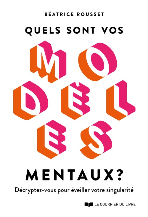 ebook cover of Quels sont vos modèles mentaux ? - Décryptez-vous pour éveiller votre singularité, by Béatrice Rousset