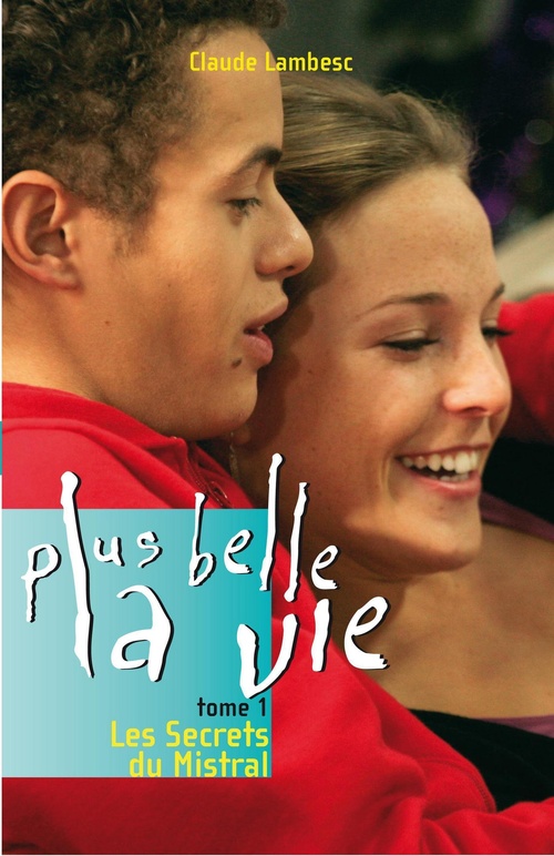ebook cover of Plus belle la vie T1 - Les Secrets du Mistral, by Claude Lambesc