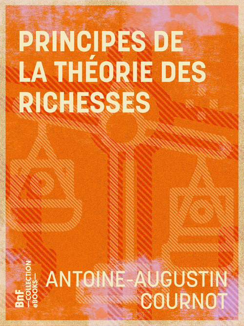 ebook cover of Principes de la théorie des richesses, by Antoine-augustin Cournot