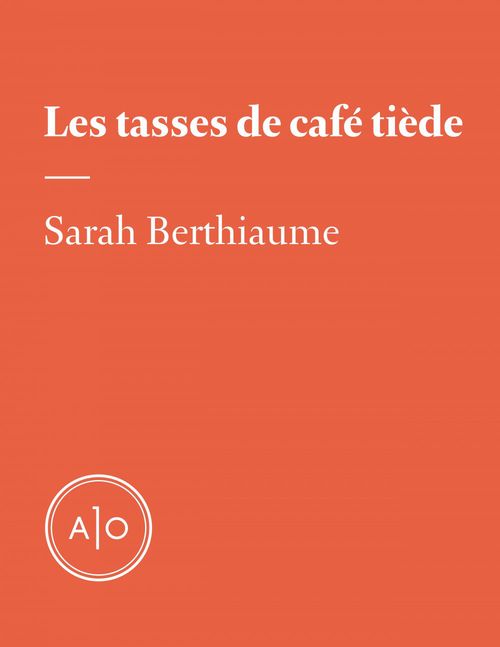 Couverture ebook de Les tasses de café tiède, de Sarah Berthiaume