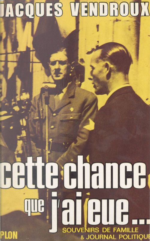 Couverture ebook de Souvenirs de famille et journal politique (1). Cette chance que j'ai eue, 1920-1957, de Jacques Vendroux