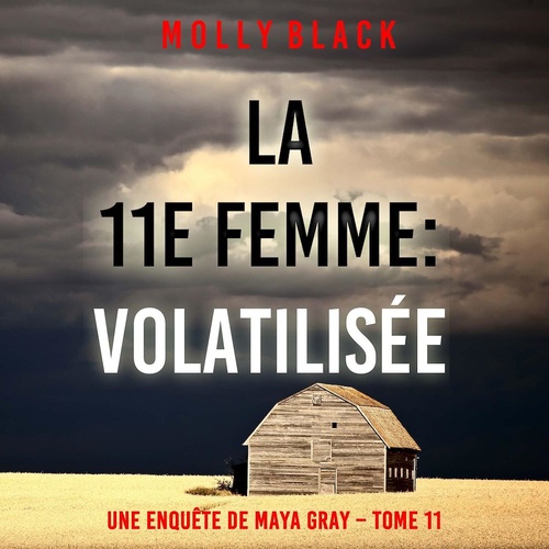 audiobook cover of La 11e femme : Volatilisée (Une enquête de Maya Gray - Tome 11), by Molly Black