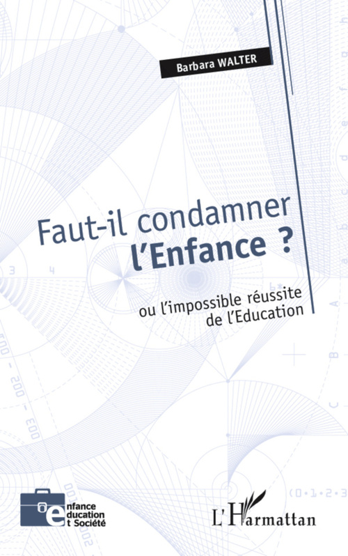 Couverture ebook de Faut-il condamner l'enfance ? ou l'impossible réussite de l'éducation, de Barbara Walter