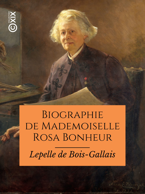 Couverture ebook de Biographie de Mademoiselle Rosa Bonheur, de Frederic Lepelle De Bois-Gallais