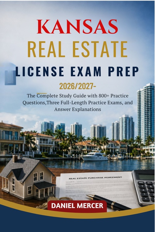ebook cover of KANSAS REAL ESTATE LICENSE EXAM PREP 2026 - 2027 EDITION, by Daniel Mercer