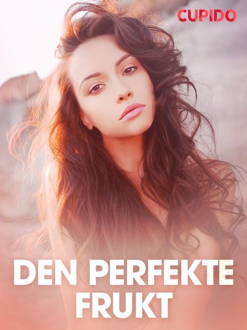 ebook cover of Den perfekte frukt - erotiske noveller, by Cupido