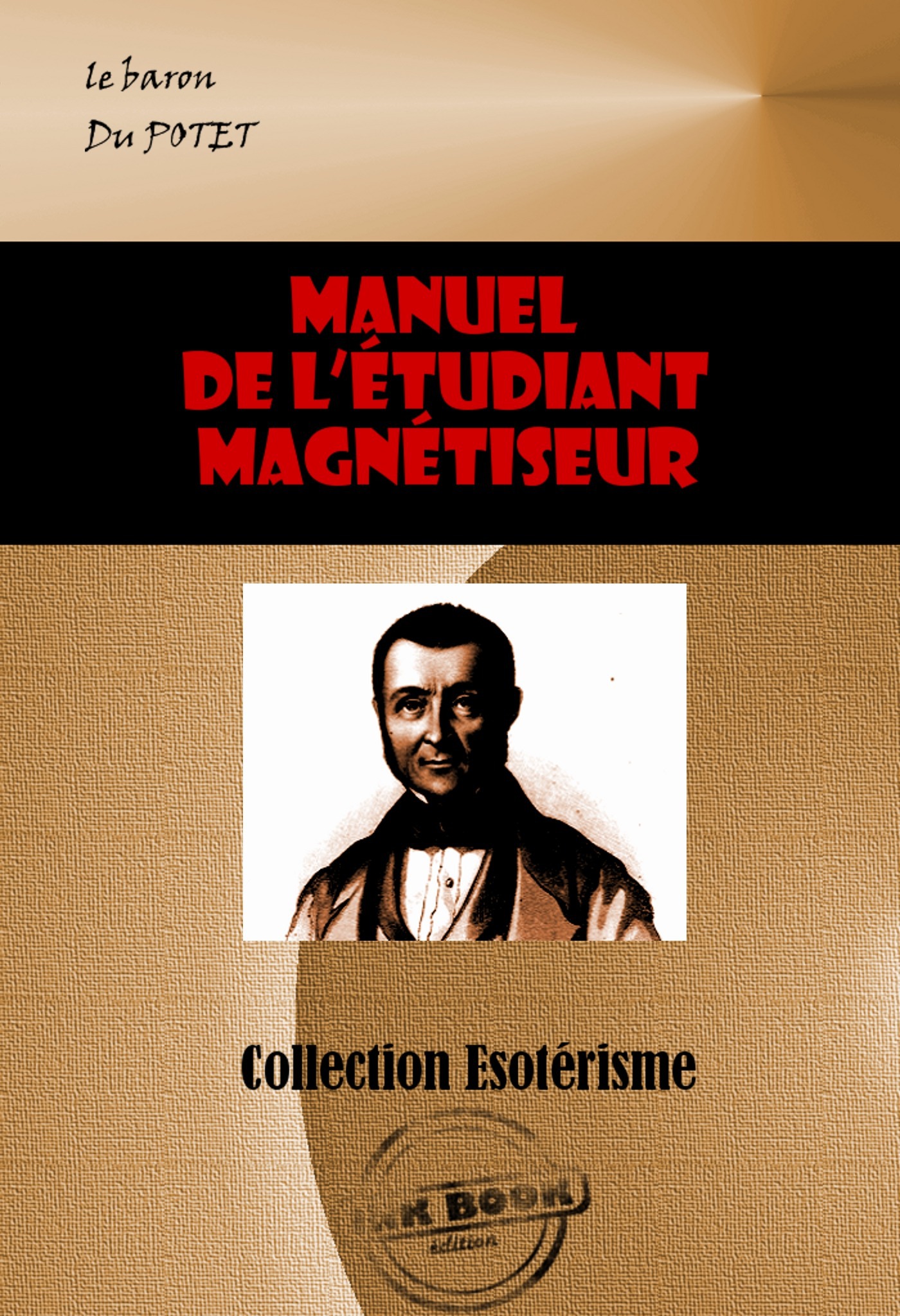 ebook cover of Manuel de l'étudiant magnétiseur [édition intégrale revue et mise à jour], by Baron Du Potet