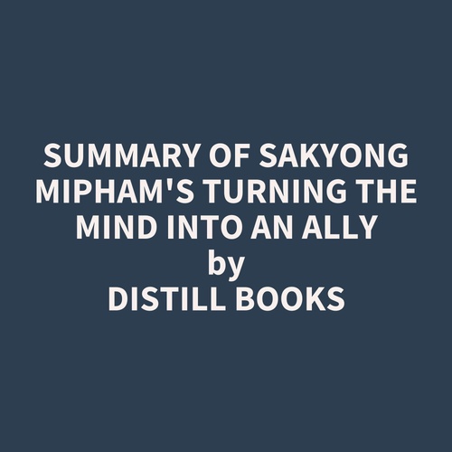 Couverture audiobook de Summary of Sakyong Mipham's Turning the Mind Into an Ally, de Distill Books