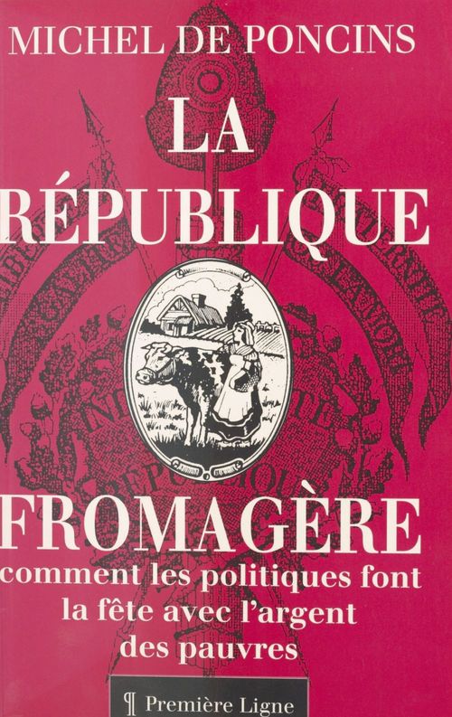 Couverture ebook de La République fromagère ou Comment les politiques font la fête avec l'argent des pauvres, de De Poncins