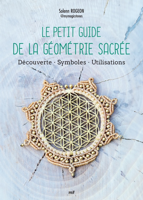 Couverture ebook de Le Petit Guide de la géométrie sacrée : Découverte, Symboles, Utilisations, de Solenn Rogeon