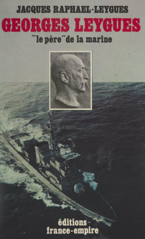 ebook cover of Georges Leygues, le « père » de la marine, by Jacques Raphael-Leygues
