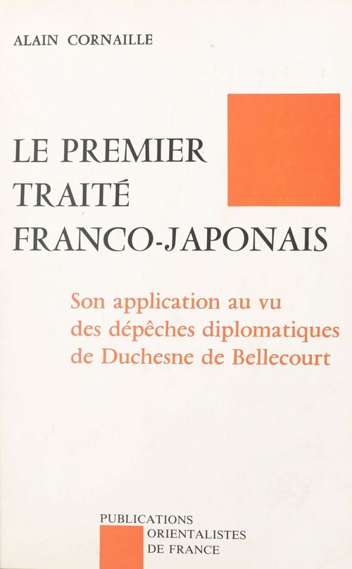 ebook cover of Le premier traité franco-japonais : son application au vu des dépêches de Duchesne de Bellecourt, by Cornaille