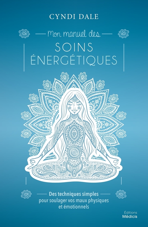 ebook cover of Mon manuel de soins énergétiques - Des techniques simples pour soulager vos maux physiques et émotio, by Cyndi Dale
