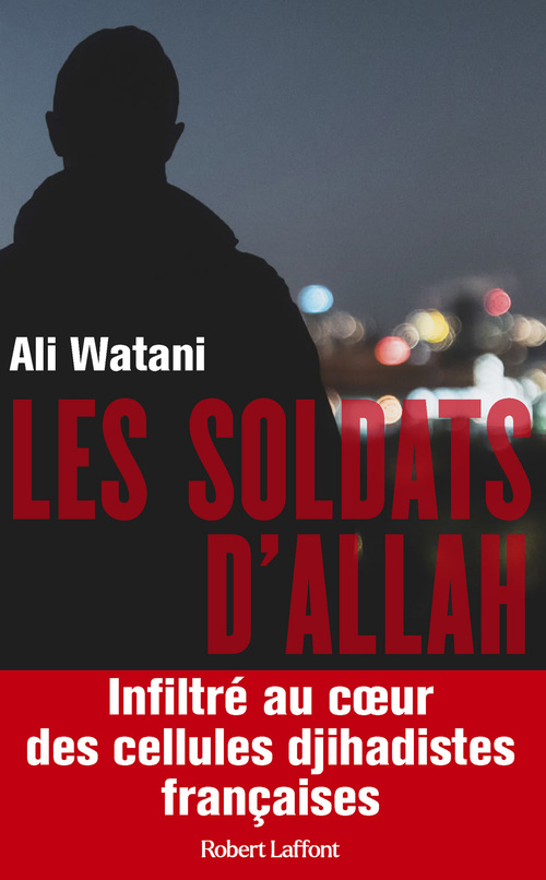 Couverture ebook de Les Soldats d'Allah - Infiltré au coeur des cellules djihadistes françaises, de Ali Watani