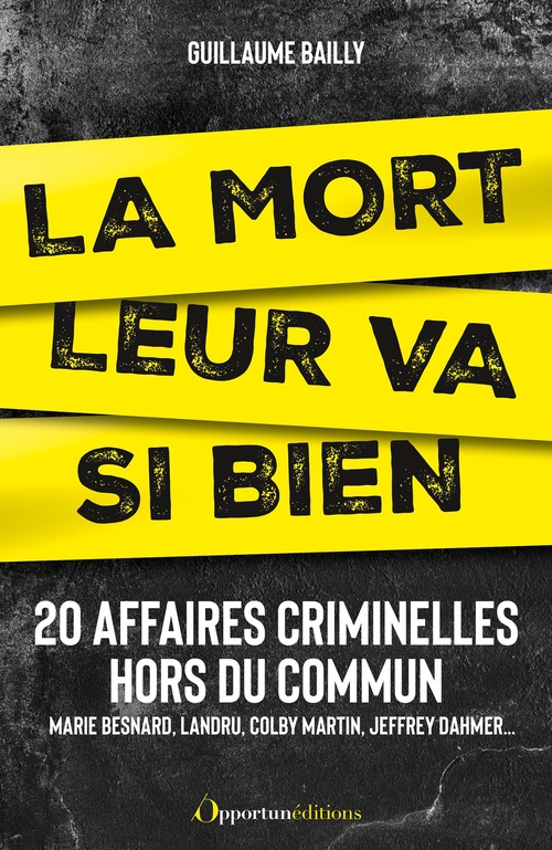 Couverture ebook de La mort leur va si bien : 20 affaires criminelles hors du commun, de Guillaume Bailly