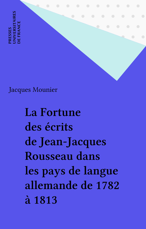 ebook cover of La Fortune des écrits de Jean-Jacques Rousseau dans les pays de langue allemande de 1782 à 1813, by Emmanuel Mounier