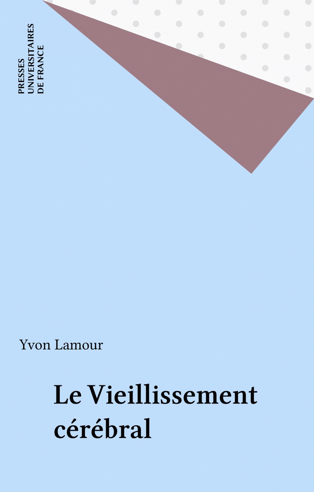 ebook cover of Le Vieillissement cérébral, by Janice Knoeffel, Stanley Rapoport, Annick Alperovitch, Françoise Forette, Luan Dean, Jean-Louis Mas, Pia Delaere, Jay Luxenberg, Reginald Dean, Raymond Bastus, Jean-Jacques Hauw, Charles Duyckaerts