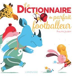 Couverture ebook de Le Dictionnaire du parfait footballeur, de Philippe Jalbert
