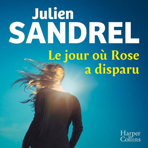 audiobook cover of Le jour où Rose a disparu, by Julien Sandrel