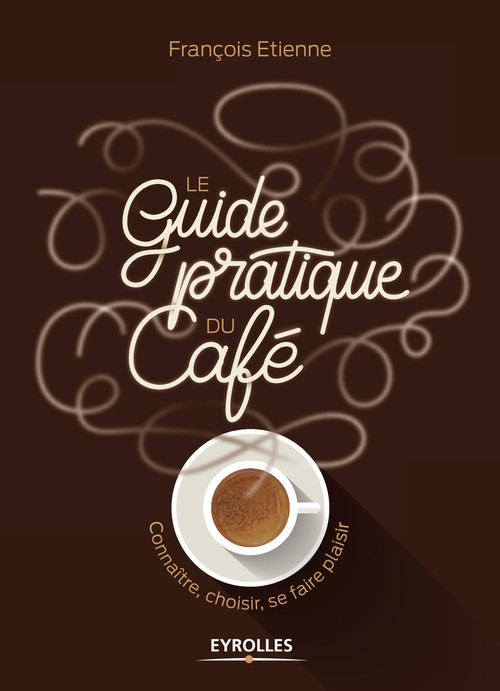 Couverture ebook de Le guide pratique du café, de Etienne Francois