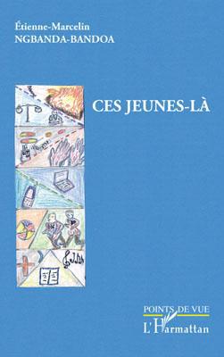 Couverture ebook de Ces jeunes-là, de Etienne-marcelin Ngbanda-bandoa