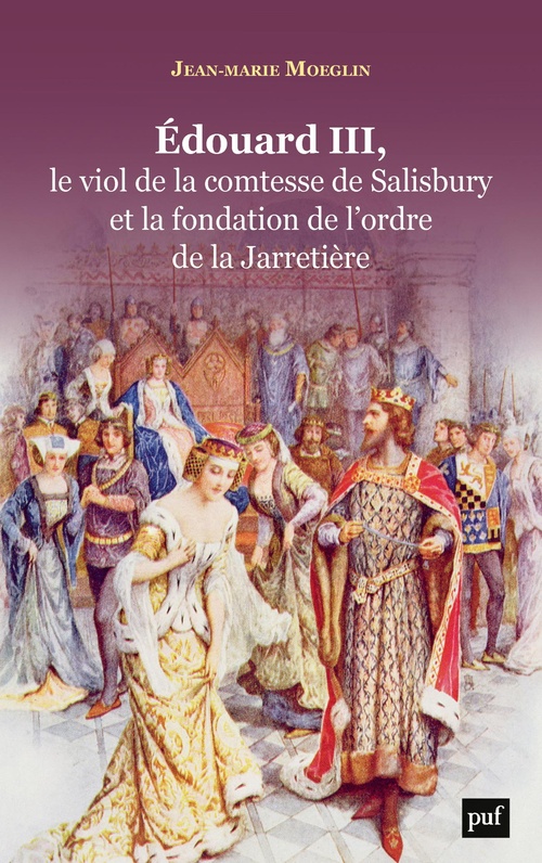 Couverture ebook de Edouard III, le viol de la comtesse de Salisbury et la fondation de l'ordre de la Jarretière, de Jean-Marie Moeglin