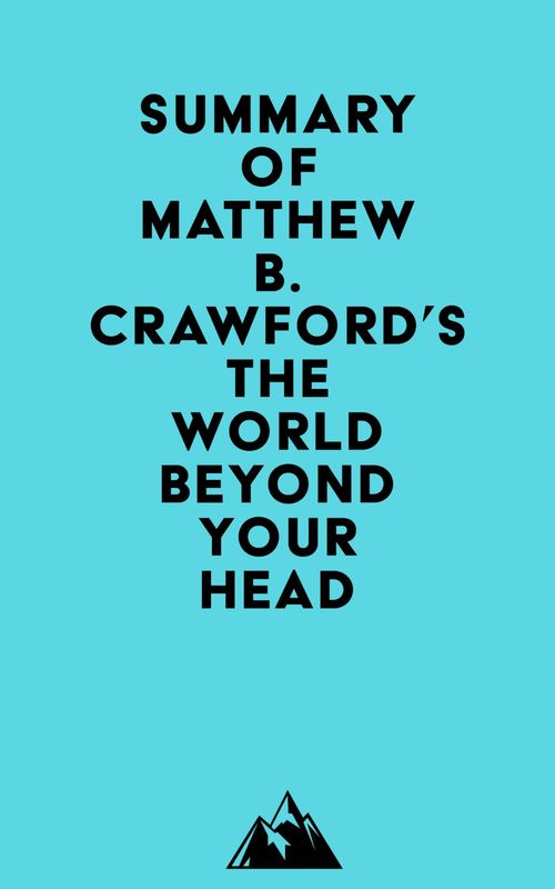 Couverture ebook de Summary of Matthew B. Crawford's The World Beyond Your Head, de Everest Media
