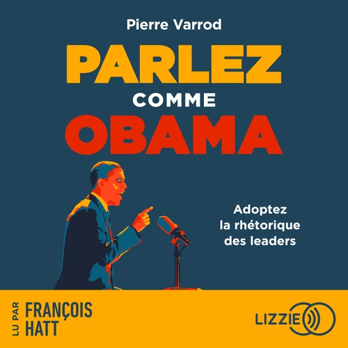 audiobook cover of Parlez comme Obama - Adopter la rhétorique des leaders, by Pierre Varrod