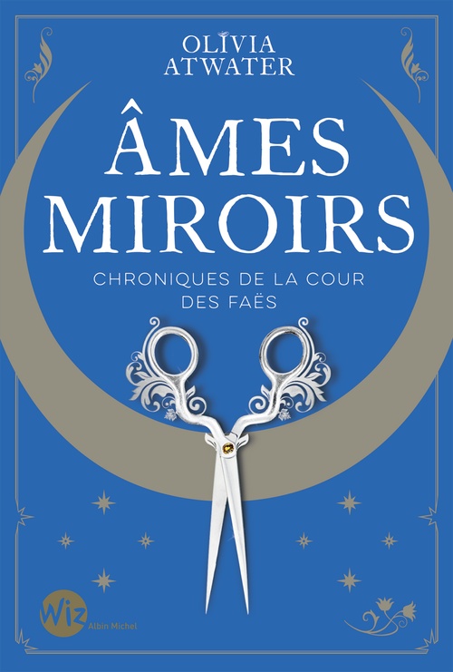 ebook cover of Ames miroirs - Chroniques de la cour des faës - tome 1, by Olivia Atwater