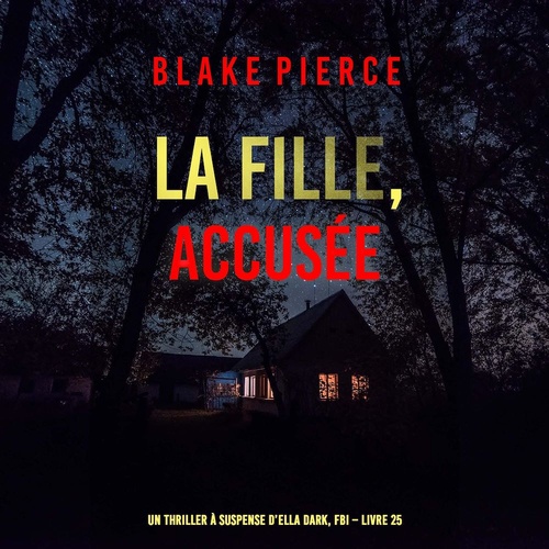 audiobook cover of La Fille, accusée (Un Thriller à Suspense d'Ella Dark, FBI - Livre 25), by Blake Pierce