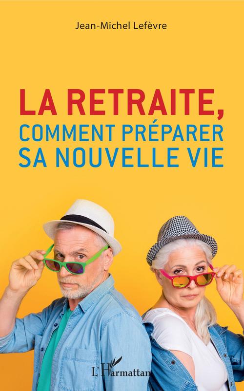 Couverture ebook de La retraite, comment préparer sa nouvelle vie, de Jean-michel Lefèvre
