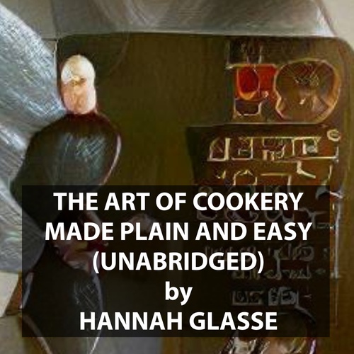 Couverture audiobook de The Art Of Cookery Made Plain And Easy(UNABRIDGED), de Hannah Glasse