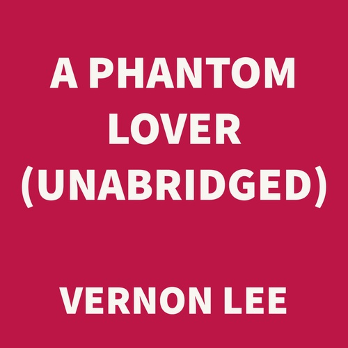 audiobook cover of A Phantom Lover (UNABRIDGED), by Vernon Lee
