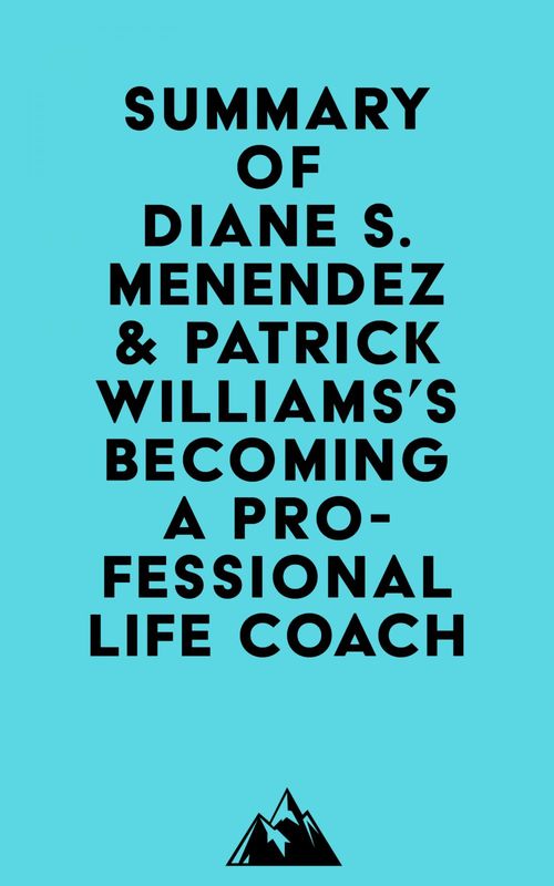 Couverture ebook de Summary of Diane S. Menendez & Patrick Williams's Becoming a Professional Life Coach, de Everest Media