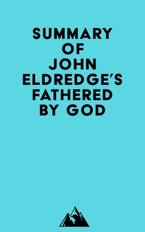 Couverture ebook de Summary of John Eldredge's Fathered by God, de Everest Media