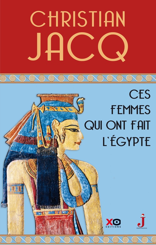Couverture ebook de Ces femmes qui ont fait l'Egypte - D'Isis à Cléopâtre, de Christian Jacq
