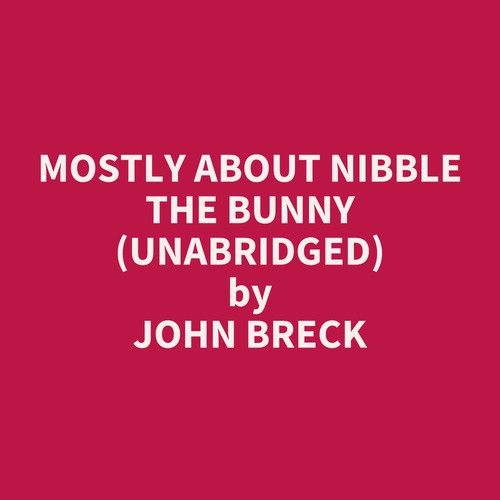 audiobook cover of Mostly About Nibble the Bunny (UNABRIDGED), by John Breck