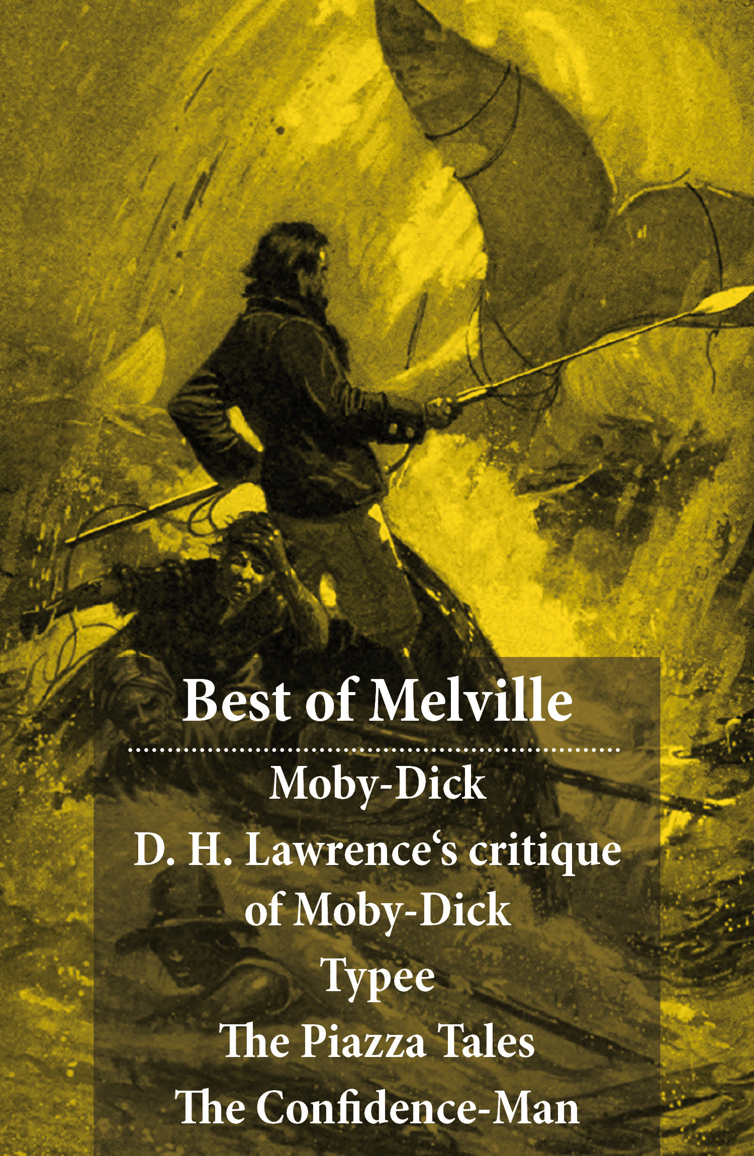 ebook cover of Best of Melville: Moby-Dick + D. H. Lawrence's critique of Moby-Dick + Typee + The Piazza Tales (The Piazza + Bartleby + Benito Cereno + The Lightning-Rod Man + The Encantadas, or Enchanted Isles + The Bell-Tower) + The Confidence-Man