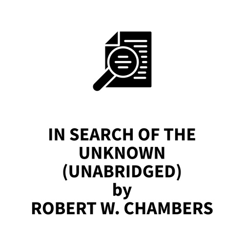 Couverture audiobook de In Search of the Unknown (UNABRIDGED), de Robert W. Chambers