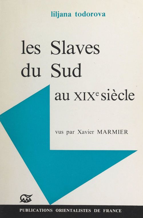 Couverture ebook de Les Slaves du sud au XIXe siècle vus par Xavier Marmier, de Liljana Todorova