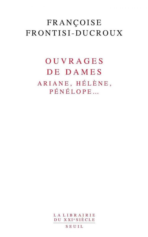 ebook cover of Ouvrages de dames. Ariane, Hélène, Pénélope..., by Françoise Frontisi-Ducroux