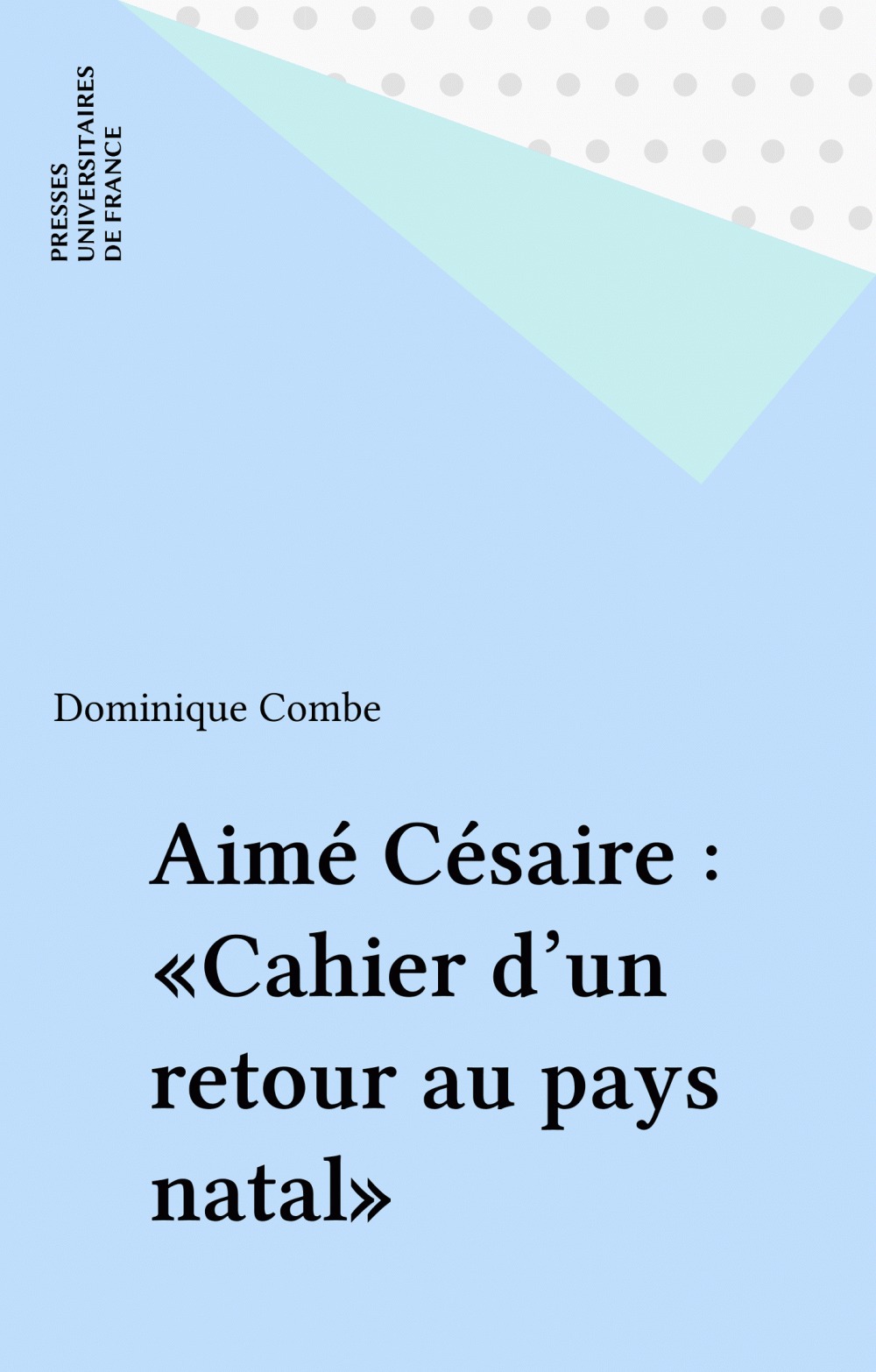 Couverture ebook de Aimé Césaire : «Cahier d'un retour au pays natal», de Dominique Combe