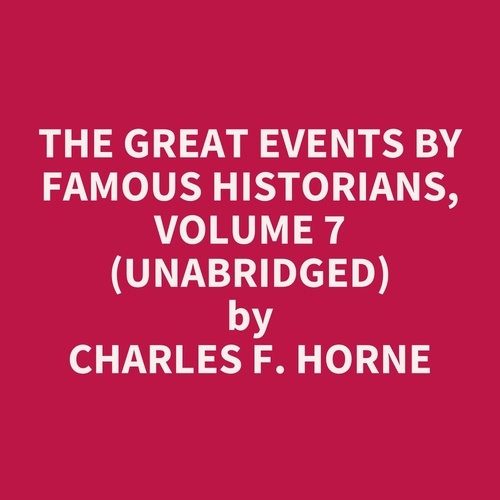 audiobook cover of The Great Events by Famous Historians, Volume 7 (UNABRIDGED), by Charles F. Horne