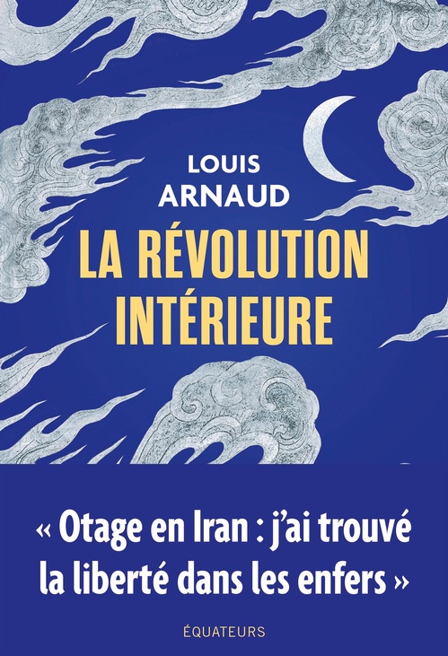 Couverture ebook de La révolution intérieure - Otage en Iran : j'ai trouvé la liberté dans les enfers, de LOUIS ARNAUD, Louis Arnaud