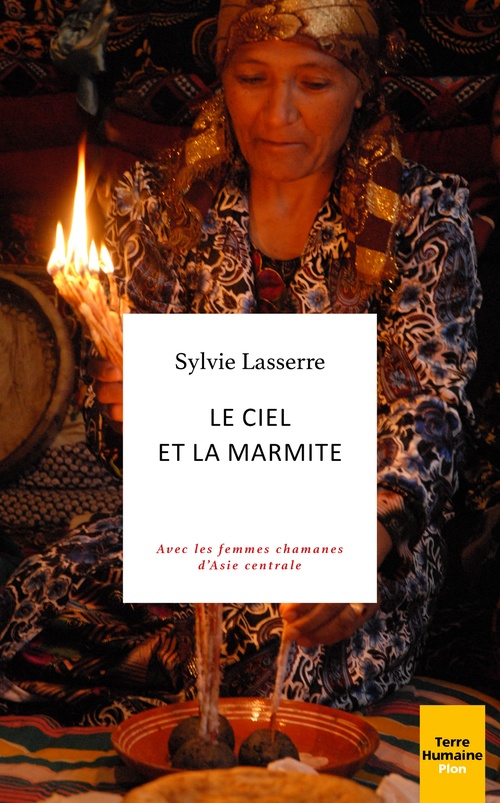 Couverture ebook de Le ciel et la marmite - Avec les femmes chamanes d'Asie centrale, de Sylvie Lasserre